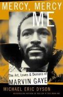 Mercy, Mercy, Me: The Art, Loves and Demons of Marvin Gaye di Michael Eric Dyson edito da CIVITAS BOOK
