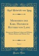 Memoiren Des Karl Heinrich Ritters Von Lang, Vol. 2: Skizzen Aus Meinem Leben Und Wirken, Meinen Reisen Und Meiner Zeit (Classic Reprint) di Karl Heinrich Von Lang edito da Forgotten Books