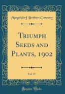 Triumph Seeds and Plants, 1902, Vol. 27 (Classic Reprint) di Mangelsdorf Brothers Company edito da Forgotten Books