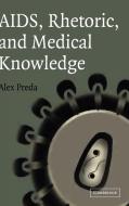 AIDS, Rhetoric, and Medical Knowledge di Alex Preda edito da Cambridge University Press