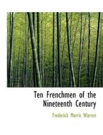 Ten Frenchmen of the Nineteenth Century di Frederick Morris Warren edito da BiblioLife