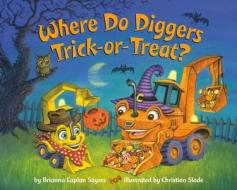 Where Do Diggers Trick-Or-Treat? di Brianna Caplan Sayres edito da DRAGONFLY BOOKS