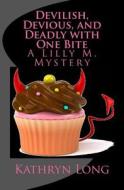 Devilish, Devious, and Deadly with One Bite: A Lilly M. Mystery di Kathryn Long edito da Road Not Taken