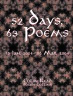 52 DAYS, 63 POEMS : 15 JAN, 2004 - 06 MA di COLIN READ edito da LIGHTNING SOURCE UK LTD