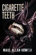 Cigarette Teeth di Maul Allan Hewish edito da Red Theatre Press