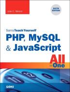 PHP, MySQL & JavaScript All in One, Sams Teach Yourself di Julie C. Meloni edito da Pearson Education (US)