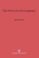 The First Lincoln Campaign di Reinhard H. Luthin edito da Harvard University Press
