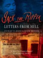 Jack The Ripper: Letters from Hell di Stewart P. Evans, Keith Skinner edito da The History Press Ltd