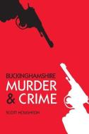 Buckinghamshire Murder & Crime di Scott Houghton edito da The History Press