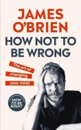 How Not To Be Wrong di James O'Brien edito da Ebury Publishing