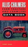Allis-Chalmers Farm Tractors and Crawlers Data Book di Terry Dean edito da Motorbooks International