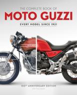 The Complete Book of Moto Guzzi: 100th Anniversary Edition Every Model Since 1921 di Ian Falloon edito da MOTORBOOKS INTL
