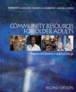 Community Resources for Older Adults di Robbyn R. Wacker edito da SAGE Publications, Inc