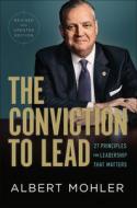 The Conviction to Lead: 27 Principles for Leadership That Matters di Albert Mohler edito da BETHANY HOUSE PUBL