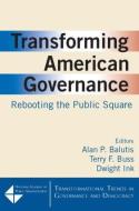 Transforming American Governance: Rebooting the Public Square di Alan P. Balutis, Dwight Ink edito da Taylor & Francis Ltd