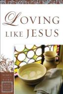 Loving Like Jesus di Sharon A. Steele edito da Baker Publishing Group