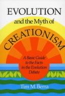 Evolution and the Myth of Creationism di Tim M. Berra edito da Stanford University Press