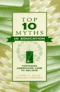 Top Ten Myths In Education di Larry E. Frase, William A. Streshly edito da Rowman & Littlefield