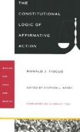 The Constitutional Logic of Affirmative Action di Ronald J. Fiscus edito da Duke University Press
