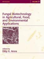 Fungal Biotechnology in Agricultural, Food, and Environmental Applications di Dilip K. Arora edito da Taylor & Francis Inc