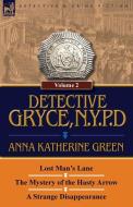 Detective Gryce, N. Y. P. D.: Volume: 2-Lost Man's Lane, the Mystery of the Hasty Arrow and a Strange Disappearance di Anna Katharine Green edito da LEONAUR LTD