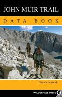 John Muir Trail Data Book di Elizabeth Wenk edito da Wilderness Press