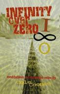 Infinity Over Zero: Meditations on Maximum Velocity di Cole Coonce edito da Kerosene Bomb Publishing