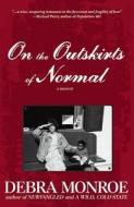 On the Outskirts of Normal di Debra Monroe edito da Engine Books