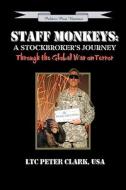 Staff Monkeys: A Stockbroker's Journey Through the Global War on Terror di Ltc Peter Clark Usa edito da Patriot Media Publishing