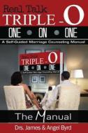 Real Talk Triple-O One on One: A Self-Guided Marriage Counseling Manual di Drs James&angel Byrd edito da Drs.James & Angel Byrd