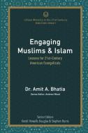 Engaging Muslims & Islam: Lessons for 21st-Century American Evangelicals di Amit A. Bhatia edito da LIGHTNING SOURCE INC