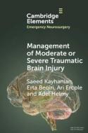 Management Of Moderate Or Severe Traumatic Brain Injury di Saeed Kayhanian, Erta Beqiri, Ari Ercole, Adel Helmy edito da Cambridge University Press