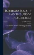 INJURIOUS INSECTS AND THE USE OF INSECTI di FRANK W SEMPERS edito da LIGHTNING SOURCE UK LTD