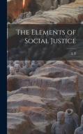 The Elements of Social Justice di L. T. Hobhouse edito da LEGARE STREET PR