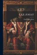 Far Away di Charles John Boyle edito da LEGARE STREET PR