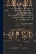The Complete Works of William Shakespeare: With a Life of the Poet, Explanatory Foot-notes, Critical Notes, and a Glossarial Index: 3 di William Shakespeare, Henry Norman Hudson edito da LEGARE STREET PR