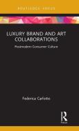 Luxury Brand And Art Collaborations di Federica Carlotto edito da Taylor & Francis Ltd