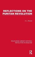 Reflections On The Puritan Revolution di A.L. Rowse edito da Taylor & Francis Ltd
