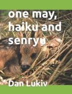 ONE MAY, HAIKU AND SENRYU di DAN LUKIV edito da LIGHTNING SOURCE UK LTD