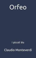 Orfeo: I piccoli blu di Claudio Monteverdi edito da INDEPENDENTLY PUBLISHED