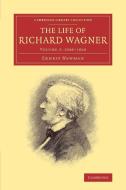 The Life of Richard Wagner di Ernest Newman edito da Cambridge University Press