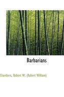 Barbarians di Robert William Chambers edito da Bibliolife