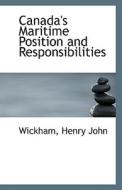 Canada's Maritime Position And Responsibilities di Wickham Henry John edito da Bibliolife