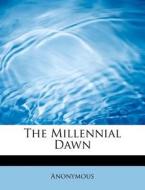 The Millennial Dawn di Anonymous edito da BiblioLife