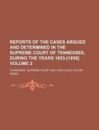 Reports of the Cases Argued and Determined in the Supreme Court of Tennessee, During the Years 1853-[1858] Volume 2 di Tennessee Supreme Court edito da Rarebooksclub.com