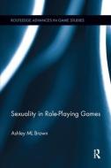 Sexuality in Role-Playing Games di Ashley M. L. Brown edito da Taylor & Francis Ltd