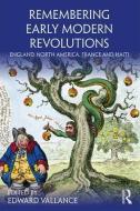 Remembering Early Modern Revolutions di Edward Vallance edito da Taylor & Francis Ltd