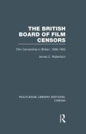 The British Board of Film Censors di James C. Robertson edito da Taylor & Francis Ltd
