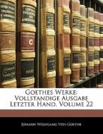 Goethes Werke: Vollstandige Ausgabe Letzter Hand, Zwen und zwanzigster band di Johann Wolfgang von Goethe edito da Nabu Press