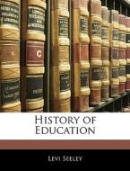 History Of Education di Levi Seeley edito da Bibliobazaar, Llc